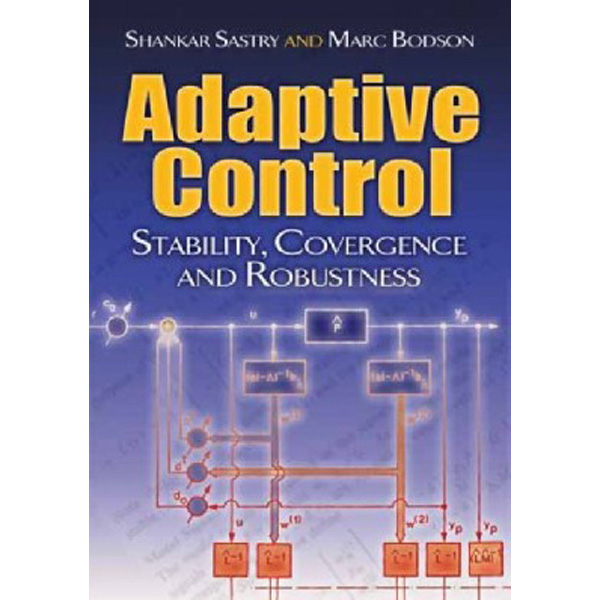 

Adaptive Control: Stability, Convergence and Robustness / Sastry Shankar