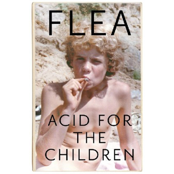 

Acid For The Children - The autobiography of Flea, the Red Hot Chili Peppers legen...