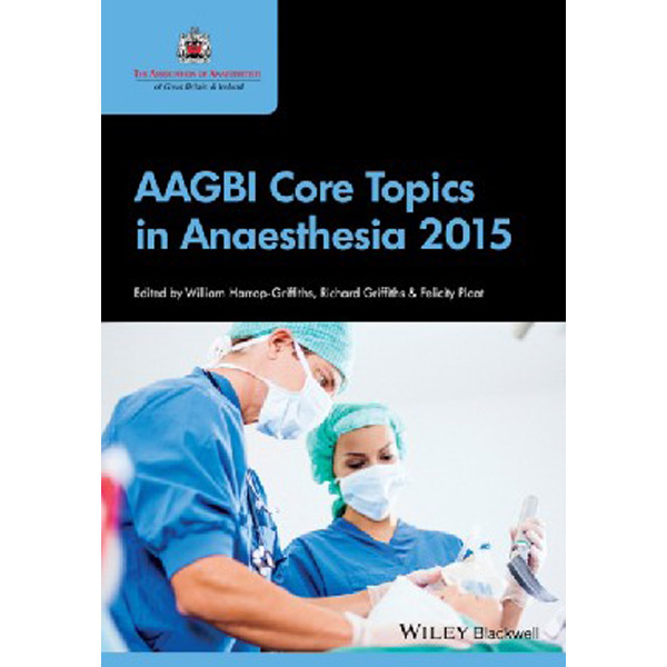 

AAGBI Core Topics in Anaesthesia 2015 / William Harrop–Griffiths