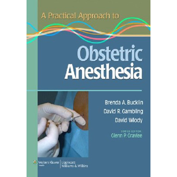 

A Practical Approach to Obstetric Anesthesia / Bucklin