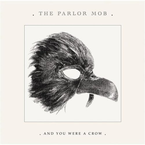 

PARLOR MOB, THE: And You Were A Crow