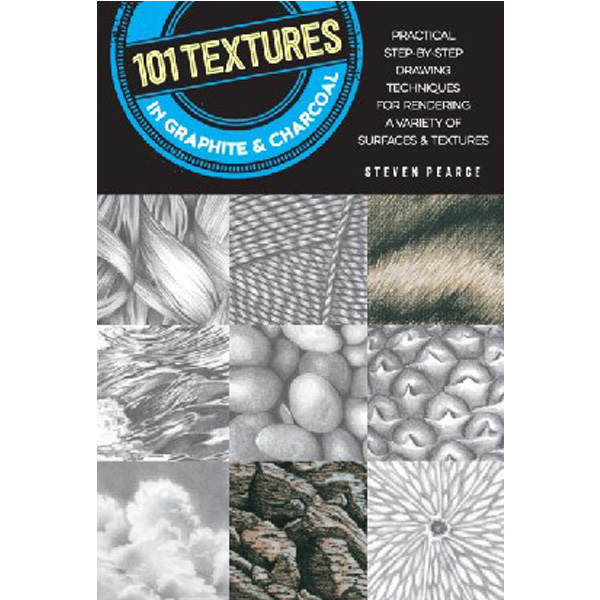 

101 Textures in Graphite & Charcoal: Practical Drawing Techniques for Rendering a Vari...