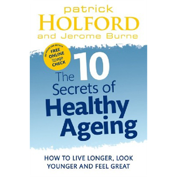 

10 Secrets of Healthy Ageing / Patrick Holford and Jerome Burne