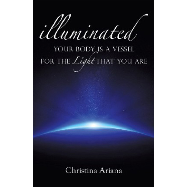 

Your Body Is a Vessel for the Light That You Are / Ariana Christina