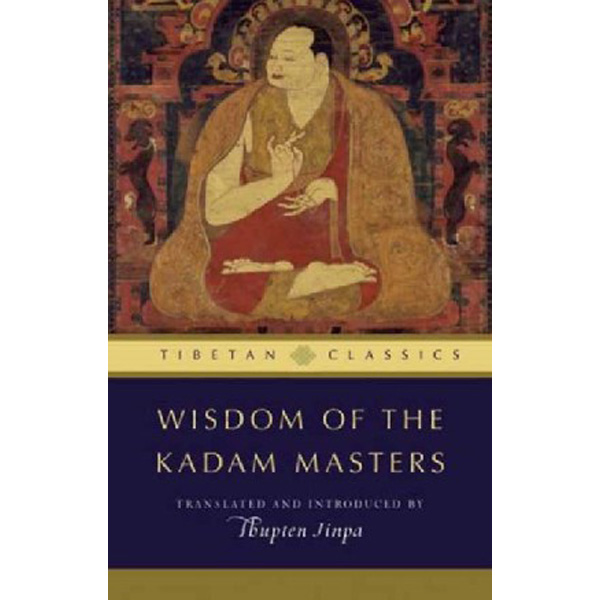 

Wisdom of the Kadam Masters ( Tibetan Classics ) / Jinpa, Geshe Thupten (Translator)