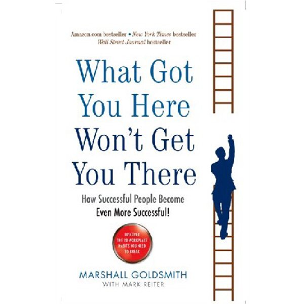 

What got you here won`t get you there / Goldsmith Marshall