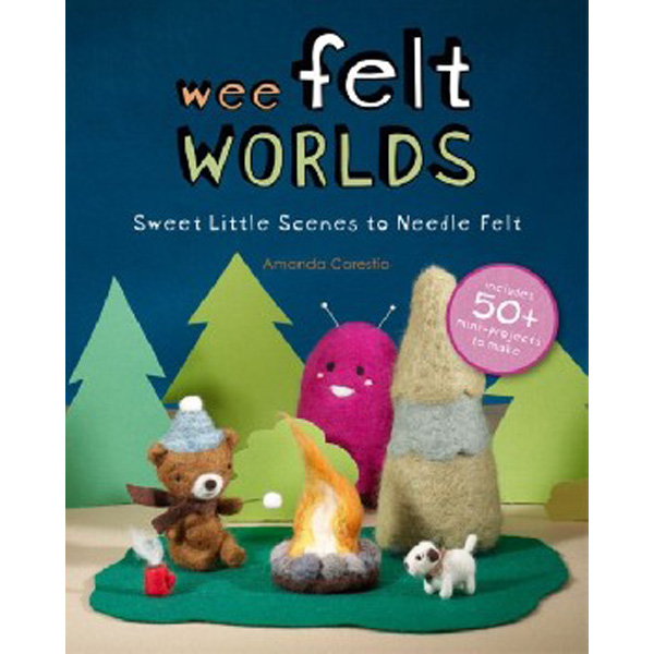 

Wee Felt Worlds: Sweet Little Scenes to Needle Felt / Carestio Amanda