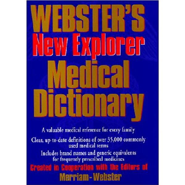 

Websters New Explorer Medical Dictionary