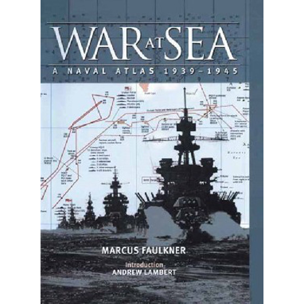 

War at Sea: A Naval Atlas 1939-1945 / Faulkner, Marcus
