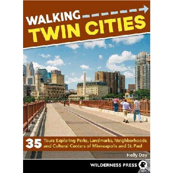 

Walking Twin Cities: 35 Tours Exploring Parks, Landmarks, Neighborhoods, and Cultu...