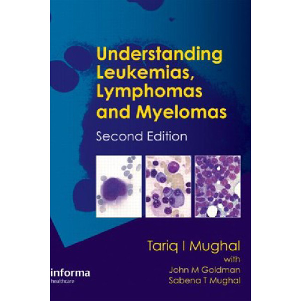 

Understanding Leukemias, Lymphomas and Myelomas, Second Edition / Mughal,Tariq
