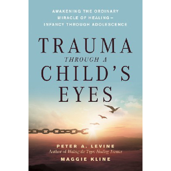 

Trauma through a childs eyes / Kline, Maggie Levine, Peter A.