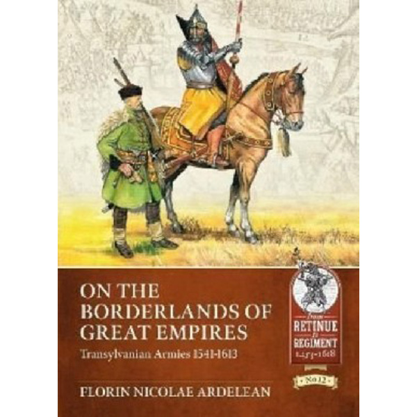 

Transylvanian armies 1541-1613 / Ardelean, Florin Nicolae
