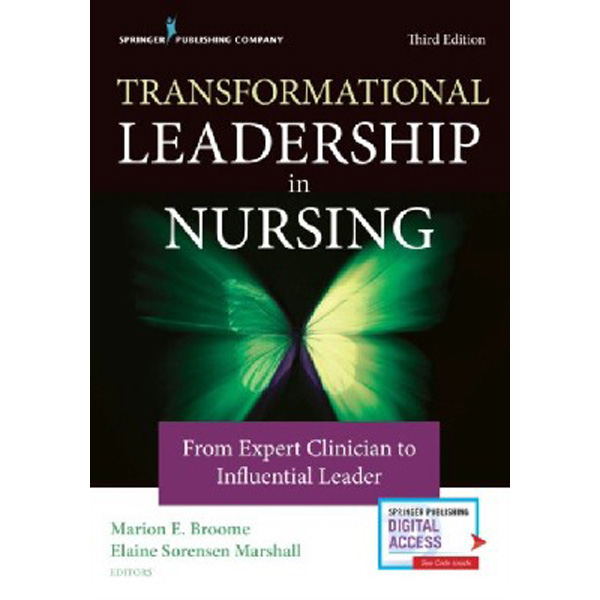 

Transformational Leadership in Nursing: From Expert Clinician to Influential Leade...