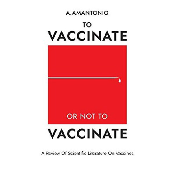 

To Vaccinate or not to Vaccinate: A Review of Scientific Literature on Vaccine...