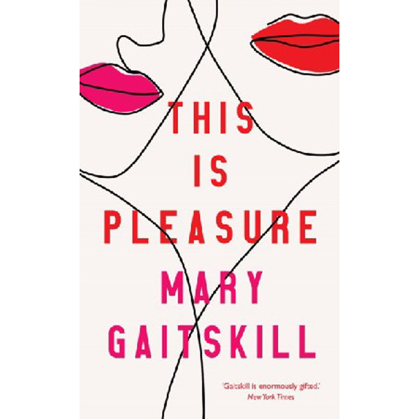 

This is Pleasure / Mary Gaitskill