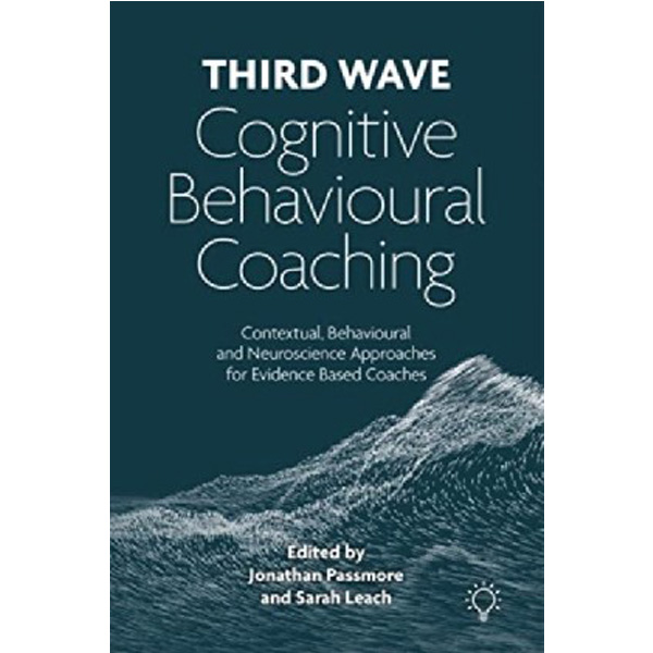 

Third wave cognitive behavioural coaching / Passmore, Jonathan Leach, Sarah