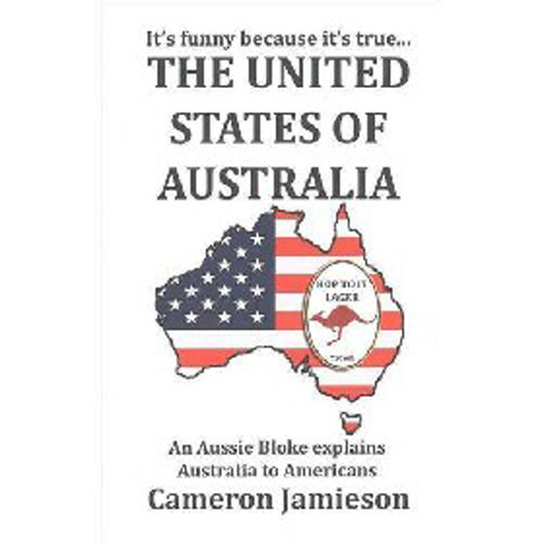 

The United States of Australia: An Aussie Bloke Explains Australia to Americans / Jamie...