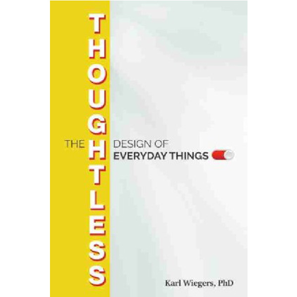 

The Thoughtless Design of Everyday Things / Wiegers Karl