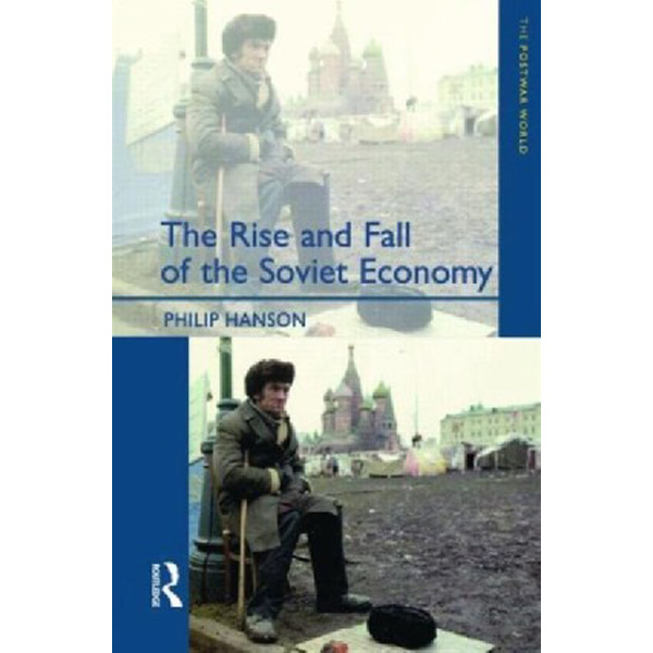 

The Rise and Fall of the The Soviet Economy: An Economic History of theUSSR 1945 - 199...
