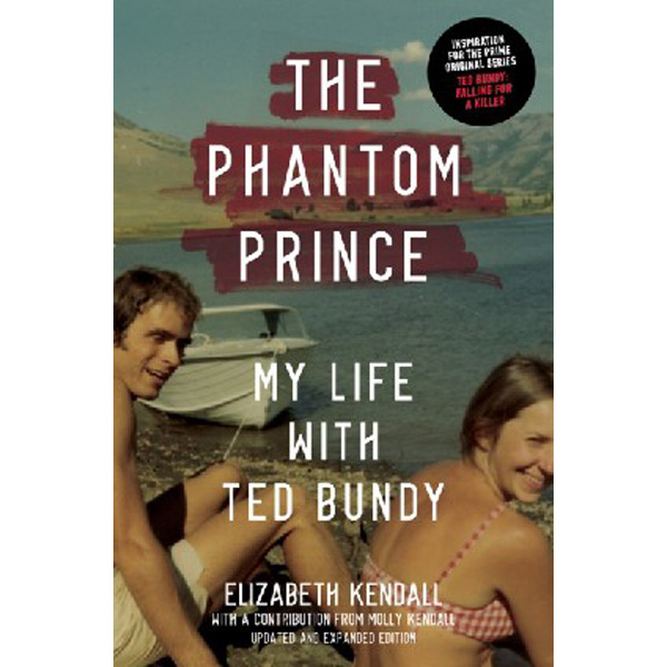

The Phantom Prince: My Life with Ted Bundy, Updated and Expanded Edition / Kend...
