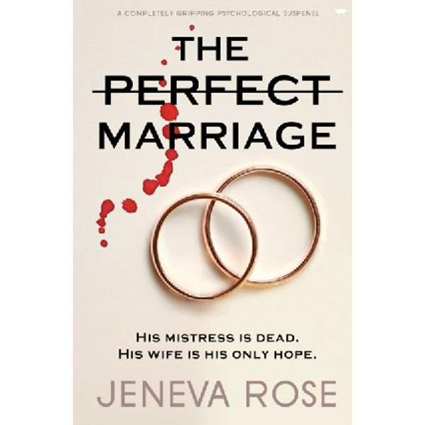 

The Perfect Marriage: a completely gripping psychological suspense / Rose Jeneva