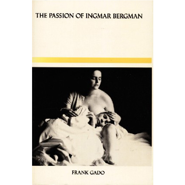 

The Passion of Ingmar Bergman / Gado, Frank (Author)