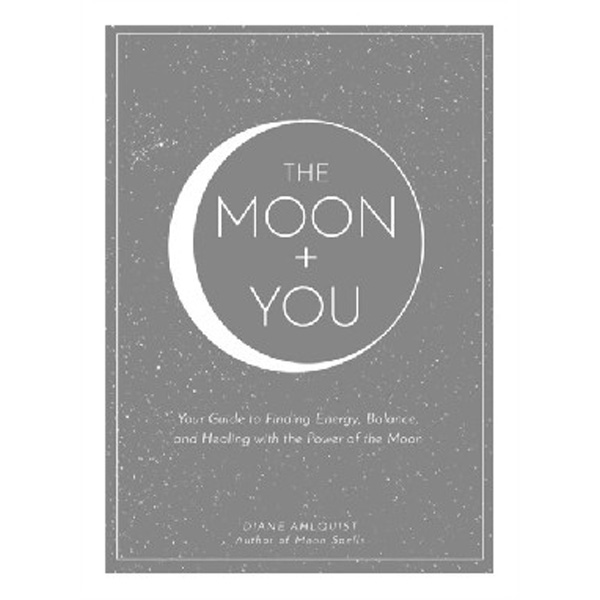 

The Moon + You: Your Guide to Finding Energy, Balance, and Healing with the Power of ...