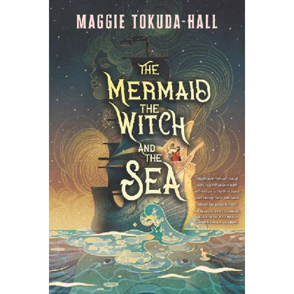 

The Mermaid, the Witch, and the Sea / Tokuda-Hall Maggie