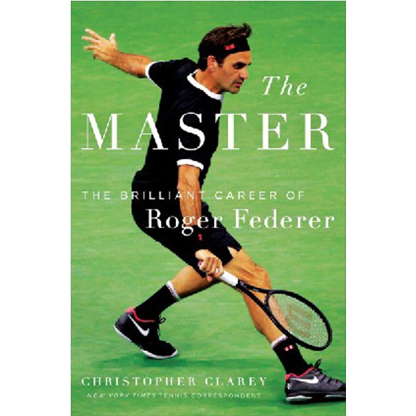 

The Master: The Brilliant Career of Roger Federer / Clarey Christopher
