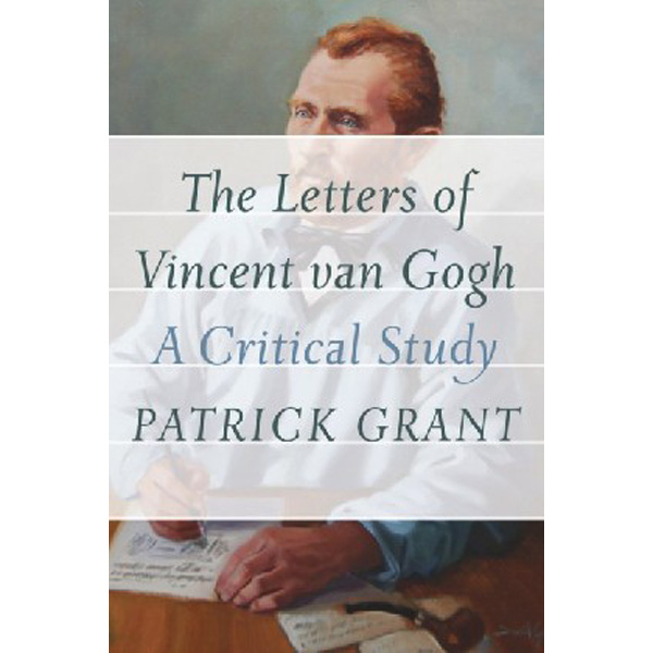 

The Letters of Vincent Van Gogh: A Critical Study / Grant Patrick