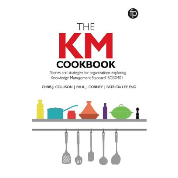 

The KM cookbook : stories and strategies for organisations exploring knowledge managem...