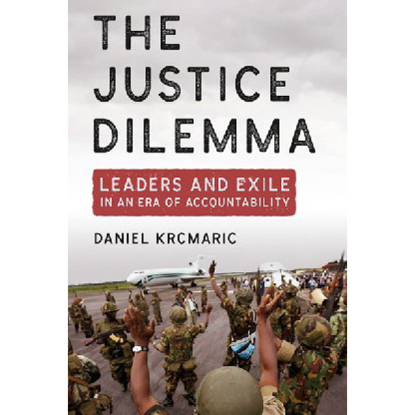 

The Justice Dilemma: Leaders and Exile in an Era of Accountability / Daniel Krcmaric