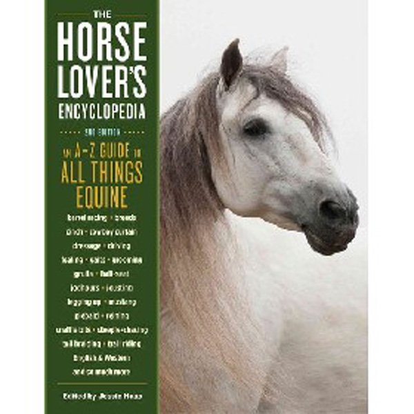 

The Horse-Lover's Encyclopedia, 2nd Edition: A-Z Guide to All Things Equine: Bar...