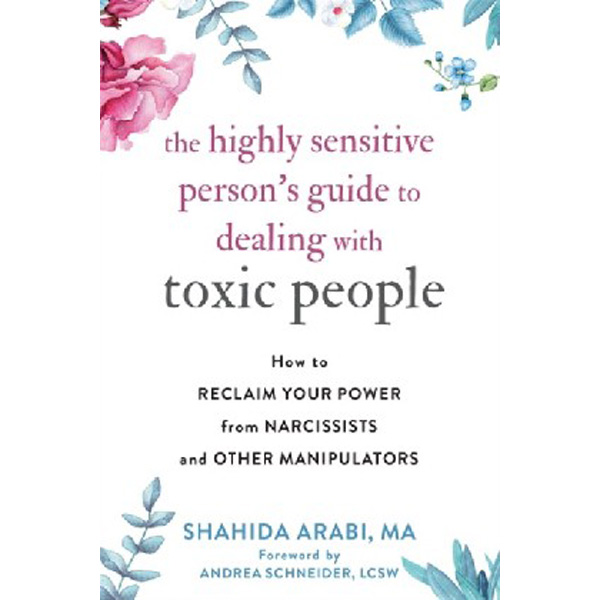 

The Highly Sensitive Person's Guide to Dealing with Toxic People: How to Reclaim Y...