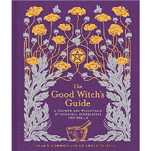 

The Good Witch's Guide: A Modern-Day Wiccapedia of Magickal Ingredients and Spell...