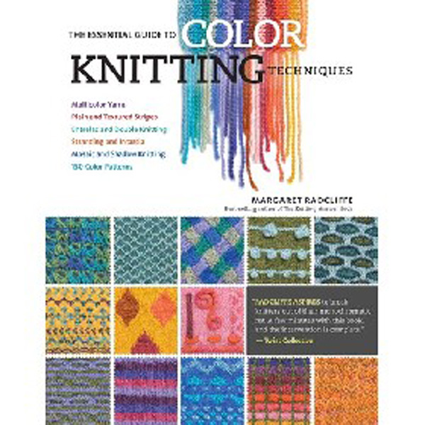 

The Essential Guide to Color Knitting Techniques: Multicolor Yarns / Radcliffe Margaret