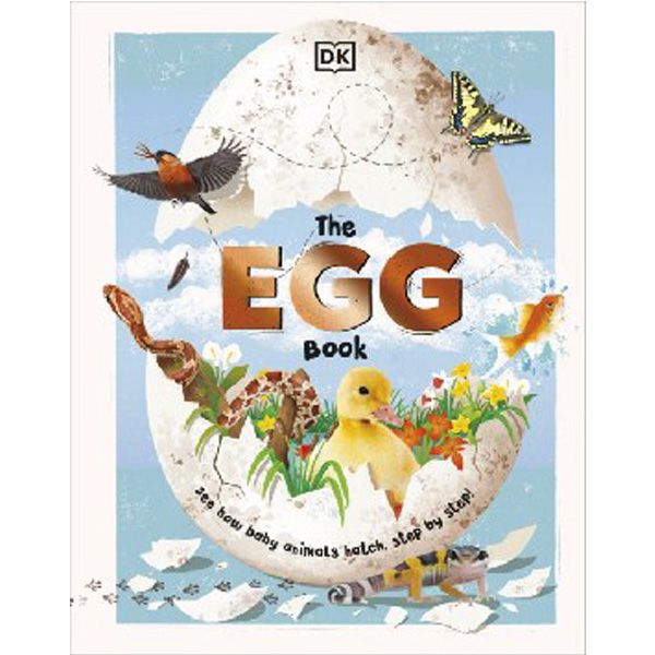 

The Egg Book : See How Baby Animals Hatch, Step By Step! / DK