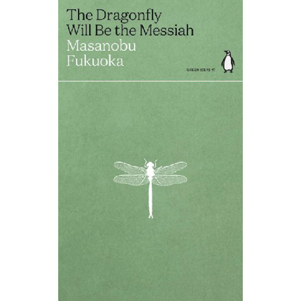 

The Dragonfly Will Be the Messiah / Fukuoka, Masanobu