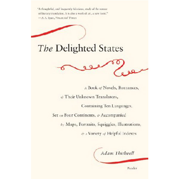 

The Delighted States: A Book of Novels, Romances, & Their Unknown Translators, Contain...