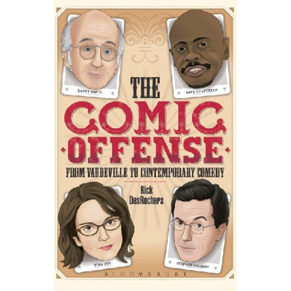 

The Comic Offense from Vaudeville to Contemporary Comedy: Larry David, Tina Fey, Step...