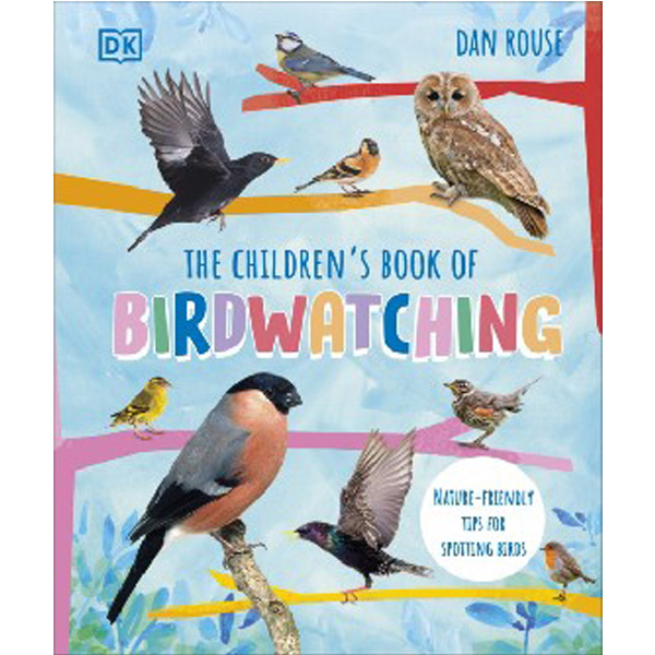 

The Children's Book of Birdwatching : Nature-Friendly Tips for Spotting Birds / Dan Rouse