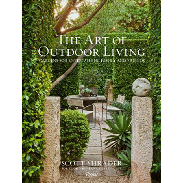 

The Art of Outdoor Living: Gardens for Entertaining Family and Friends / Shrader Scott