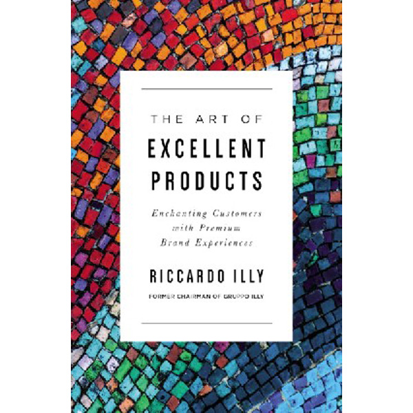 

The Art of Excellent Products: Enchanting Customers with Premium Brand Experiences / I...