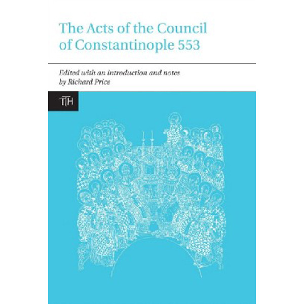 

The Acts of the Council of Constantinople of 553, Volume One: With Related Texts on ...