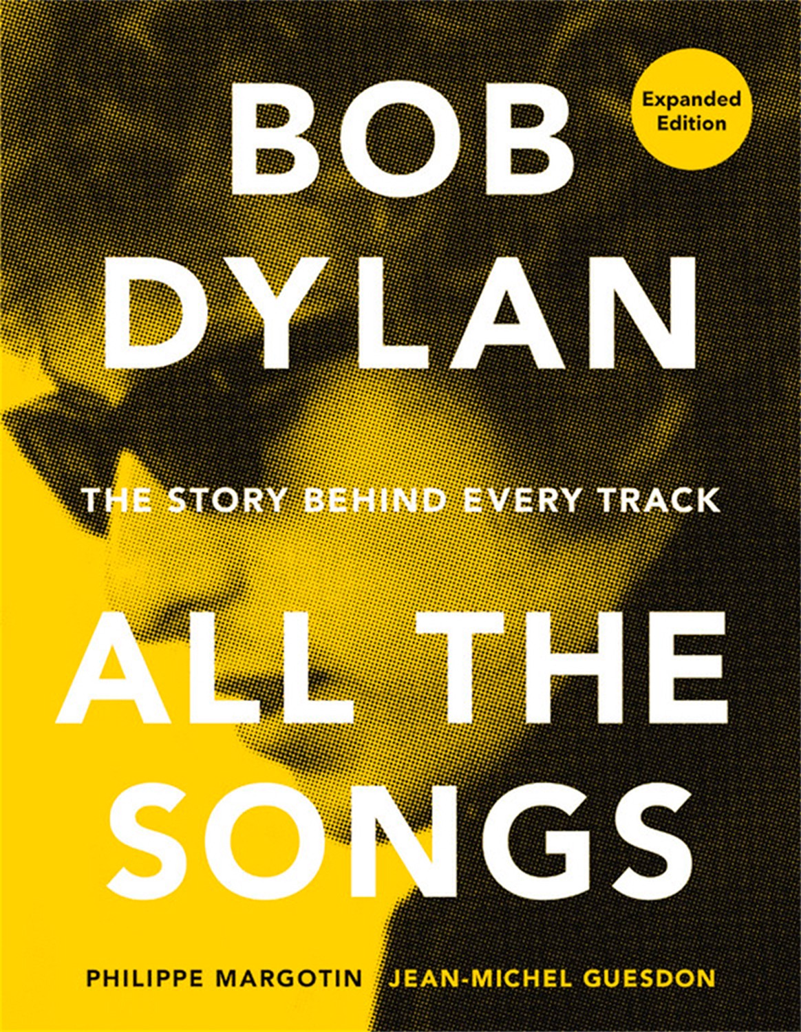 

Bob Dylan All the Songs The Story Behind Every Track