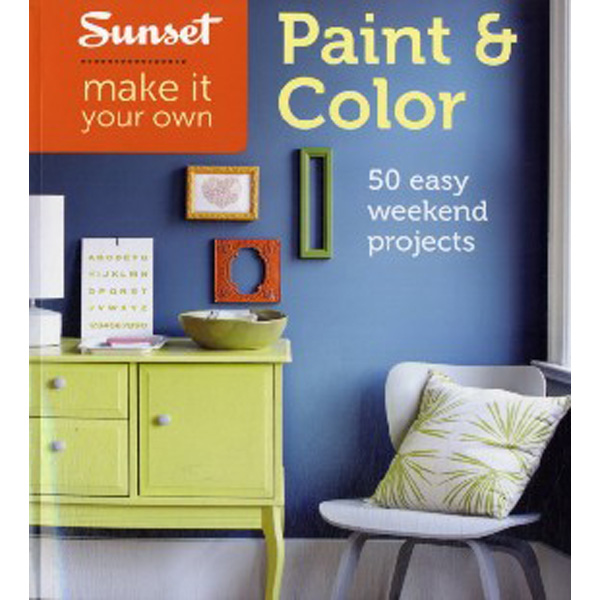 

Sunset Make It Your Own: Paint & Color / Editors of Sunset Magazine