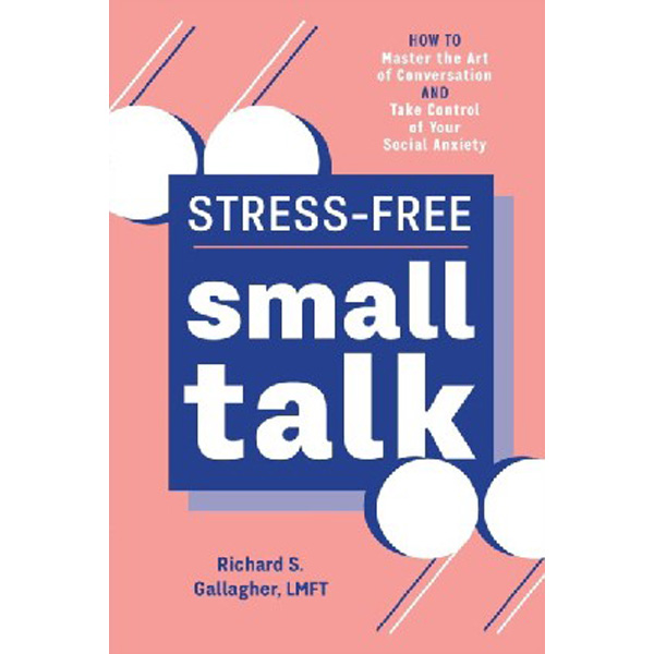 

Stress-Free Small Talk: How to Master the Art of Conversation and Take Control of Y...