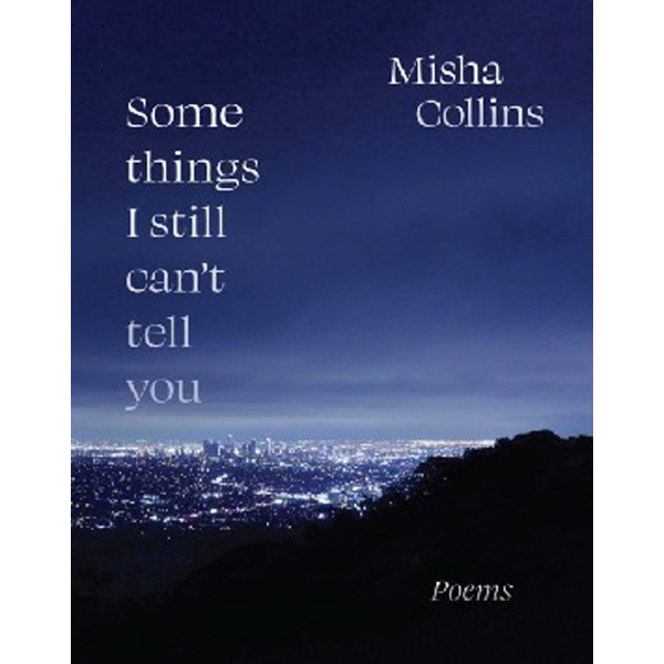 

Some Things I Still Can't Tell You: Poems / Misha Collins