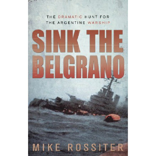 

Sink the Belgrano / Mike Rossiter